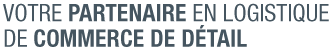 Votre partenaire en logistique de commerce de détail